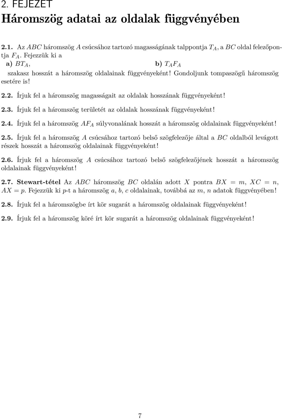 2. Írjuk fel a háromszög magasságait az oldalak hosszának függvényeként! 2.3. Írjuk fel a háromszög területét az oldalak hosszának függvényeként! 2.4.