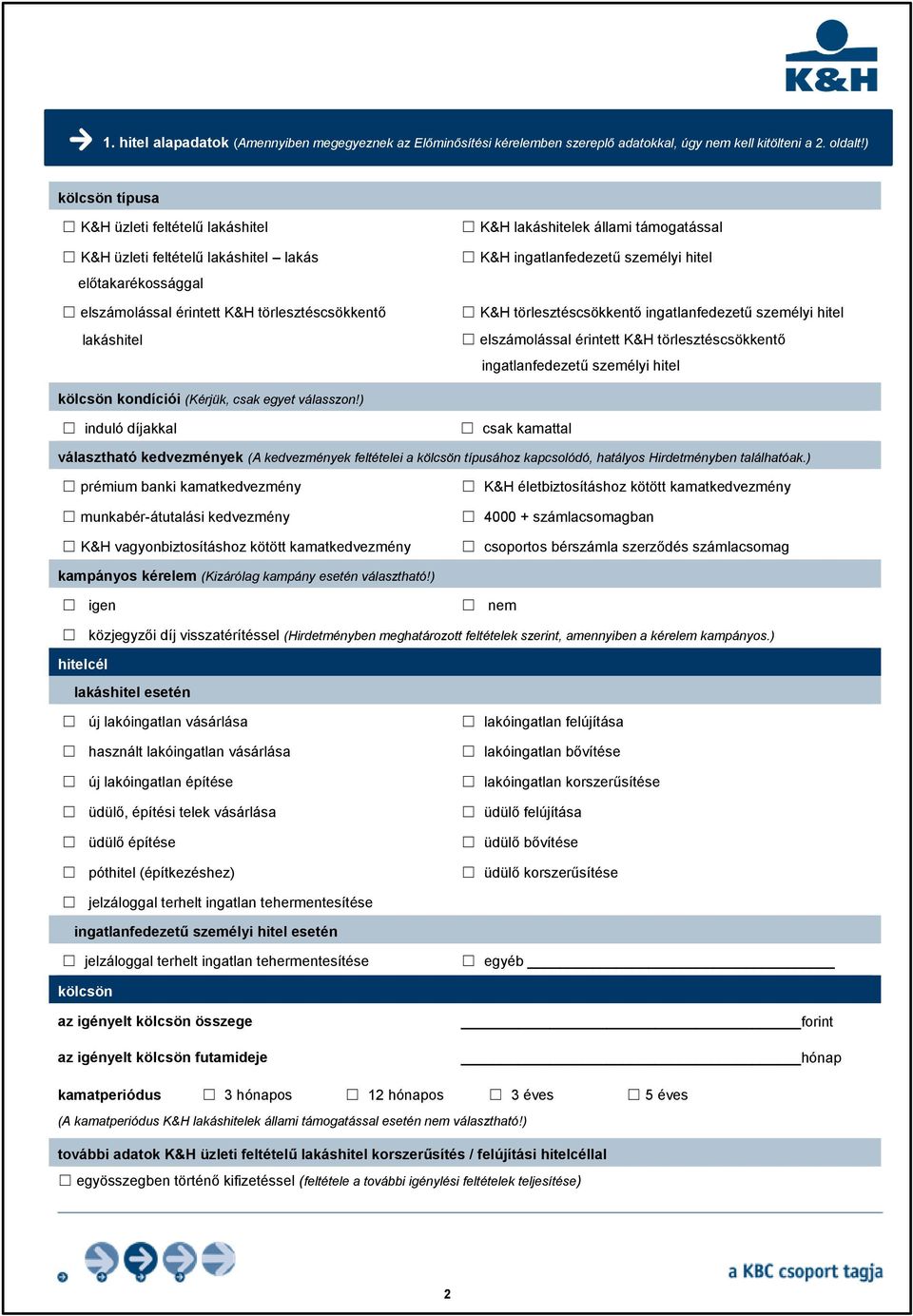 ) kölcsön típusa K&H üzleti feltételű lakáshitel K&H üzleti feltételű lakáshitel lakás előtakarékossággal elszámolással érintett K&H törlesztéscsökkentő lakáshitel K&H lakáshitelek állami