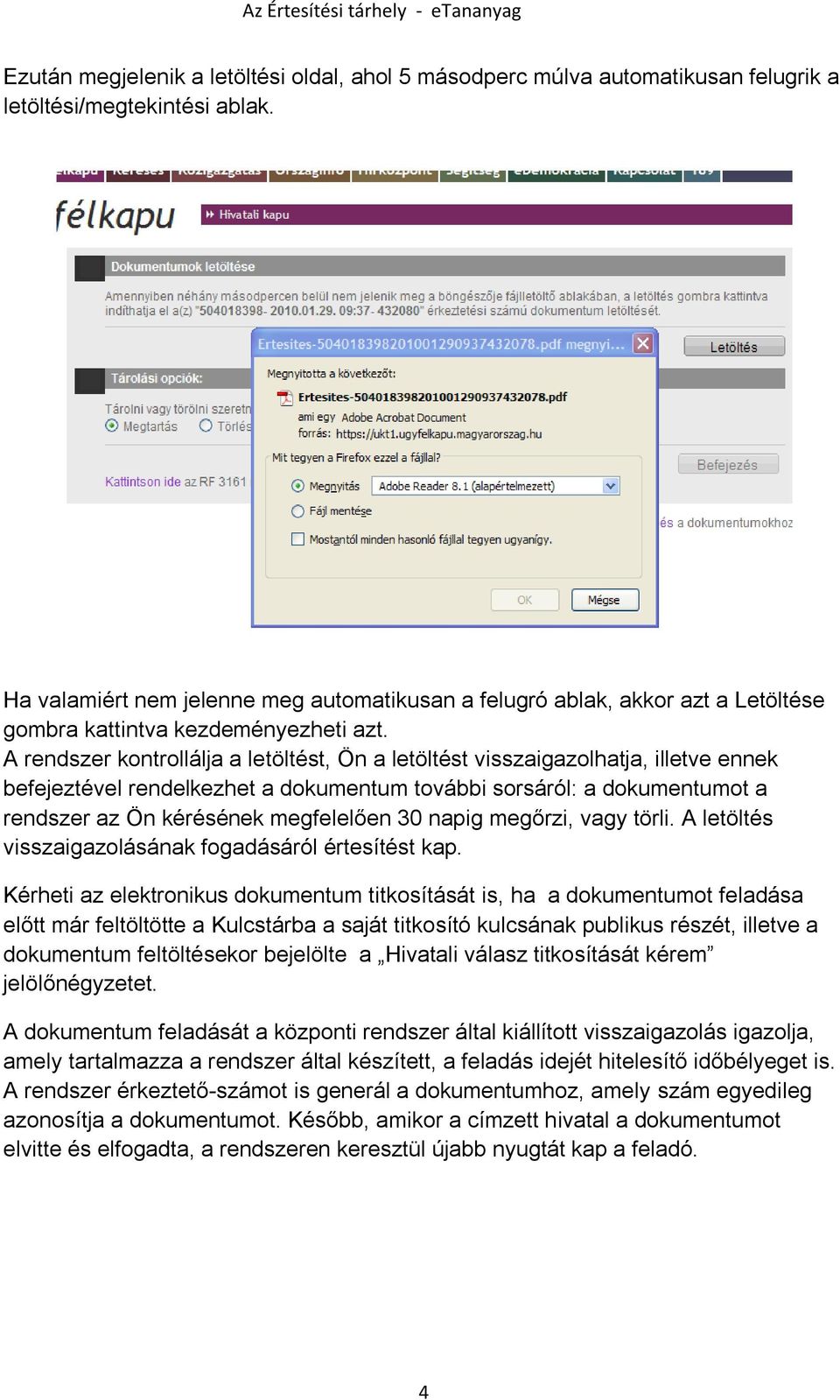 A rendszer kontrollálja a letöltést, Ön a letöltést visszaigazolhatja, illetve ennek befejeztével rendelkezhet a dokumentum további sorsáról: a dokumentumot a rendszer az Ön kérésének megfelelően 30