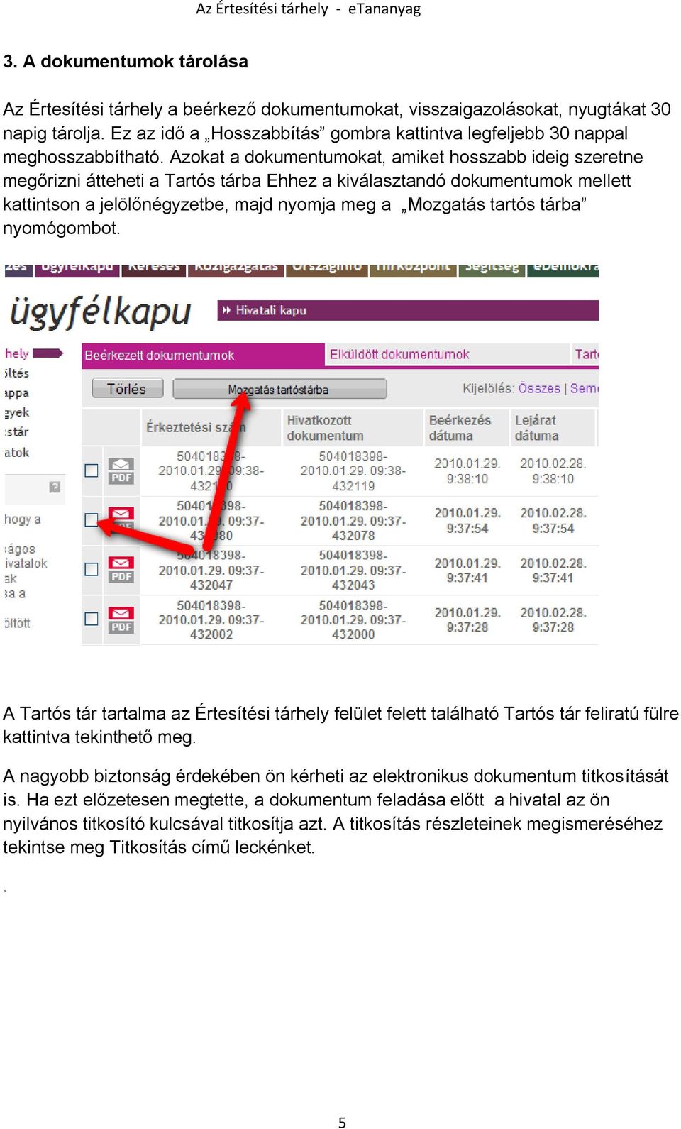 Azokat a dokumentumokat, amiket hosszabb ideig szeretne megőrizni átteheti a Tartós tárba Ehhez a kiválasztandó dokumentumok mellett kattintson a jelölőnégyzetbe, majd nyomja meg a Mozgatás tartós