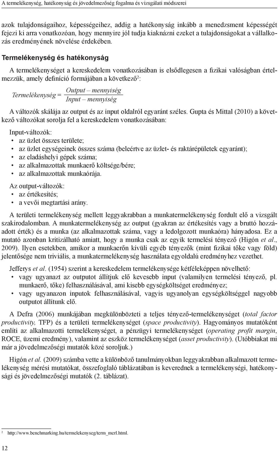 Termelékenység és hatékonyság A termelékenységet a kereskedelem vonatkozásában is elsődlegesen a fizikai valóságban értelmezzük, amely definíció formájában a következő 2 : Output mennyiség