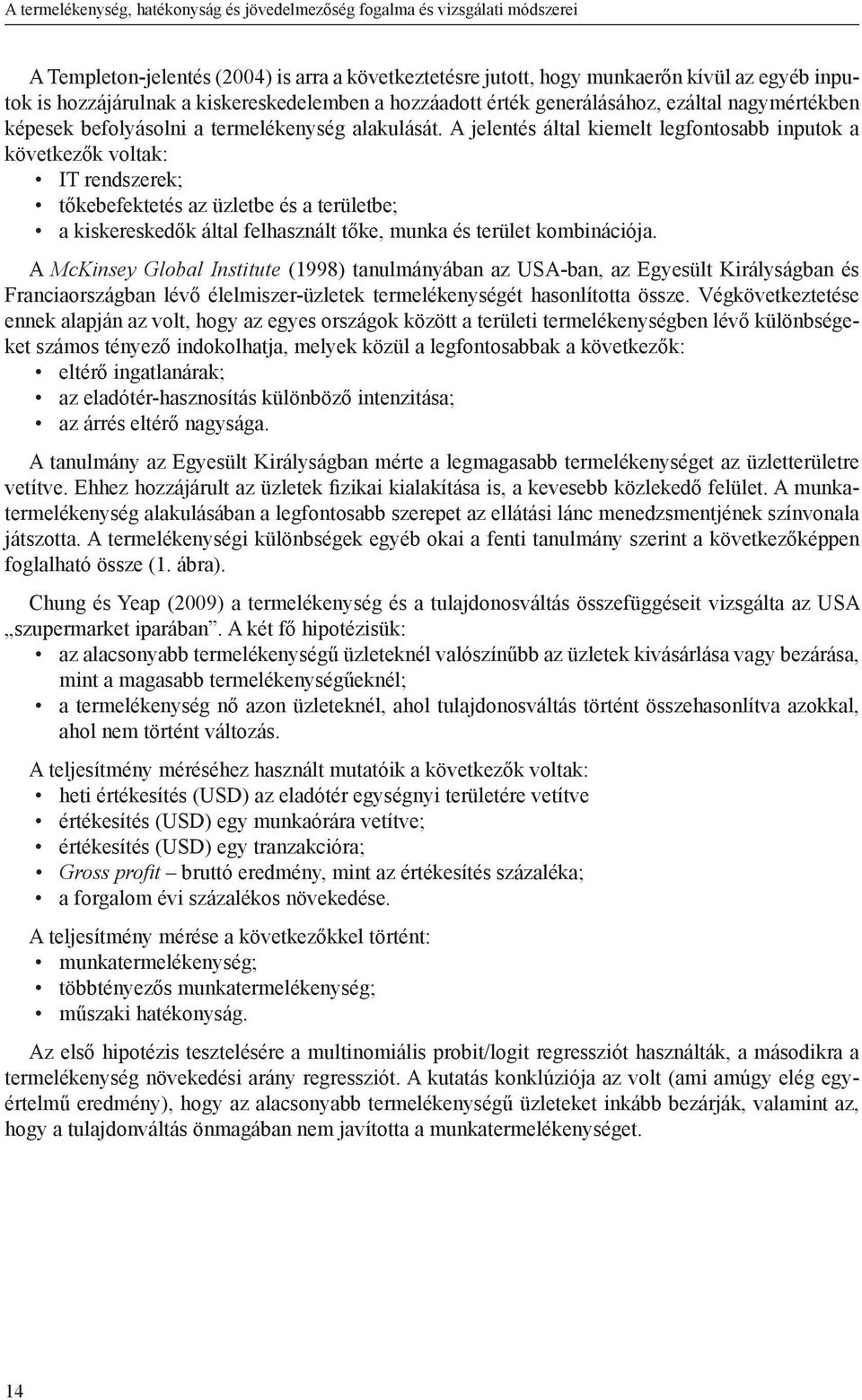 A jelentés által kiemelt legfontosabb inputok a következők voltak: IT rendszerek; tőkebefektetés az üzletbe és a területbe; a kiskereskedők által felhasznált tőke, munka és terület kombinációja.