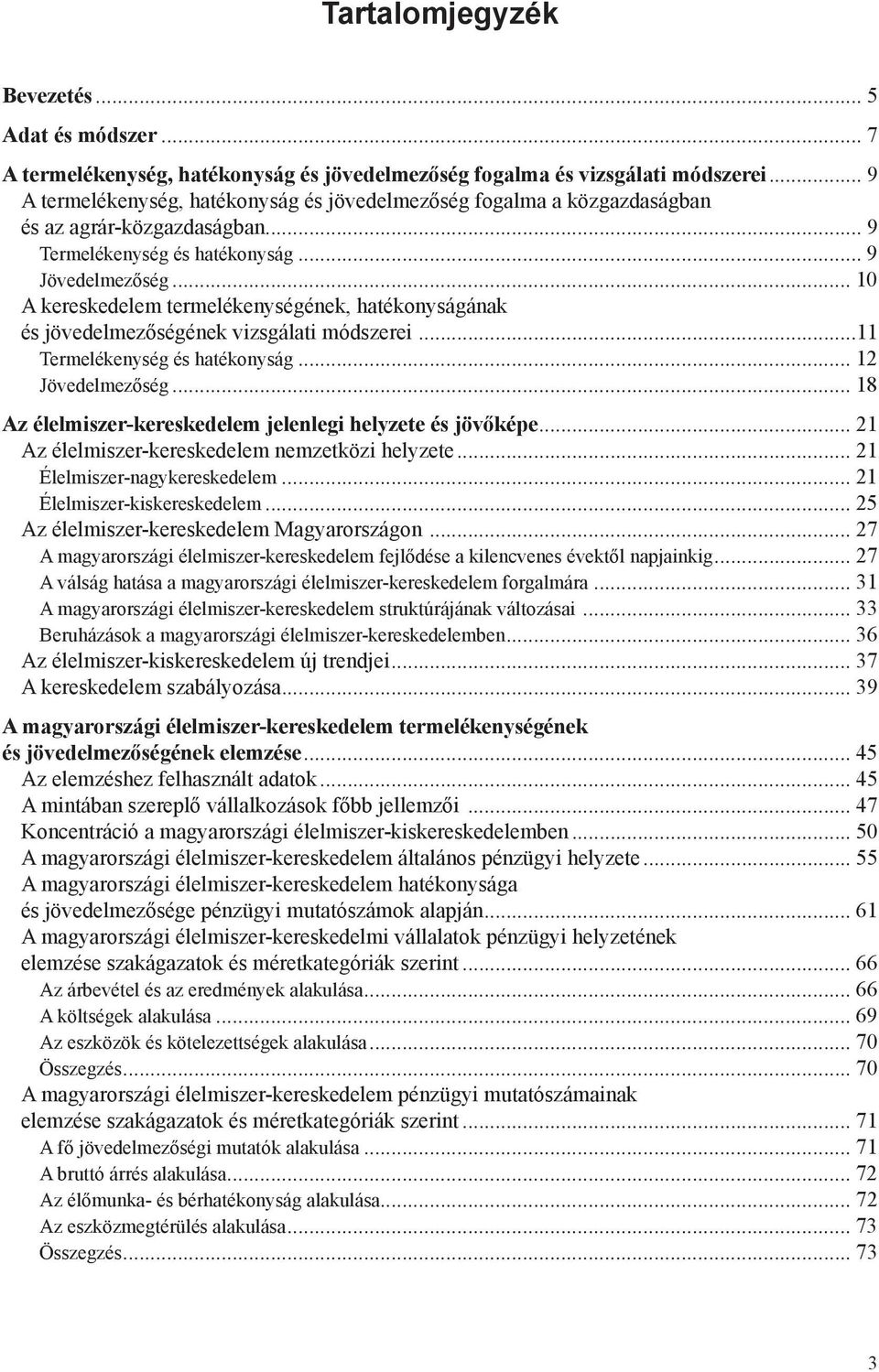 .. 10 A kereskedelem termelékenységének, hatékonyságának és jövedelmezőségének vizsgálati módszerei...11 Termelékenység és hatékonyság... 12 Jövedelmezőség.