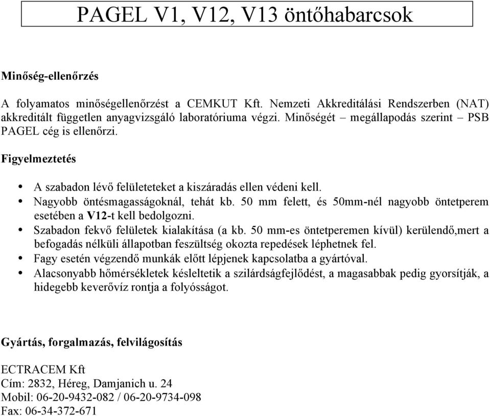 50 mm felett, és 50mm-nél nagyobb öntetperem esetében a V12-t kell bedolgozni. Szabadon fekvő felületek kialakítása (a kb.