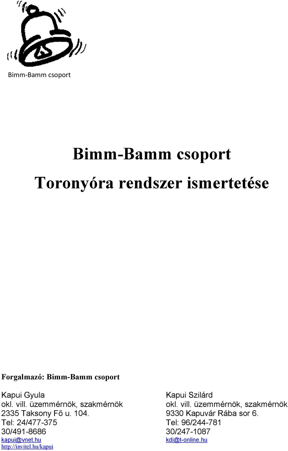 üzemmérnök, szakmérnök okl. vill. üzemmérnök, szakmérnök 2335 Taksony Fő u. 104.