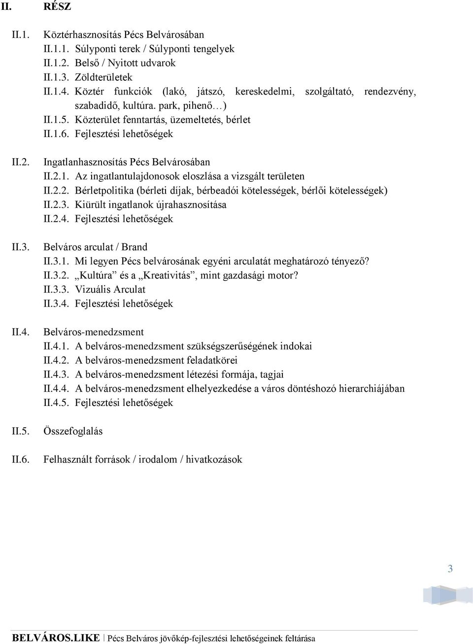 2.2. Bérletpolitika (bérleti díjak, bérbeadói kötelességek, bérlői kötelességek) II.2.3. Kiürült ingatlanok újrahasznosítása II.2.4. Fejlesztési lehetőségek Belváros arculat / Brand II.3.1.