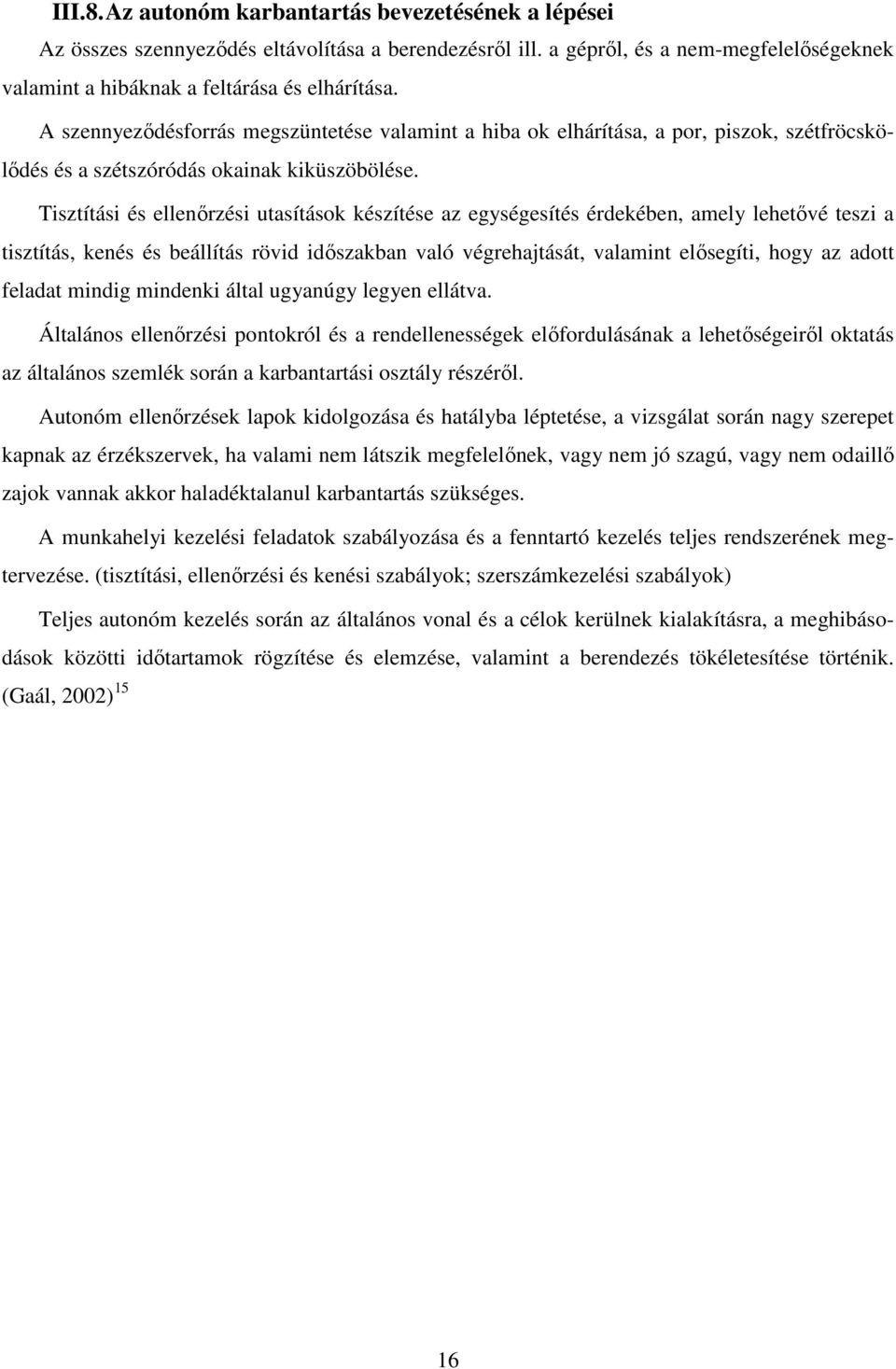 Tisztítási és ellenőrzési utasítások készítése az egységesítés érdekében, amely lehetővé teszi a tisztítás, kenés és beállítás rövid időszakban való végrehajtását, valamint elősegíti, hogy az adott