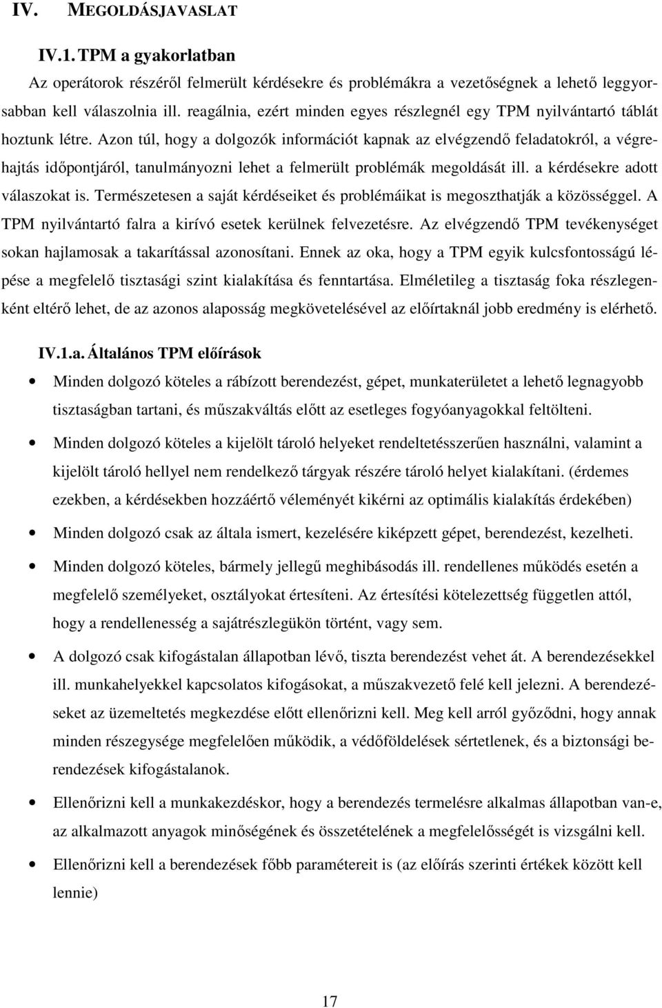 Azon túl, hogy a dolgozók információt kapnak az elvégzendő feladatokról, a végrehajtás időpontjáról, tanulmányozni lehet a felmerült problémák megoldását ill. a kérdésekre adott válaszokat is.