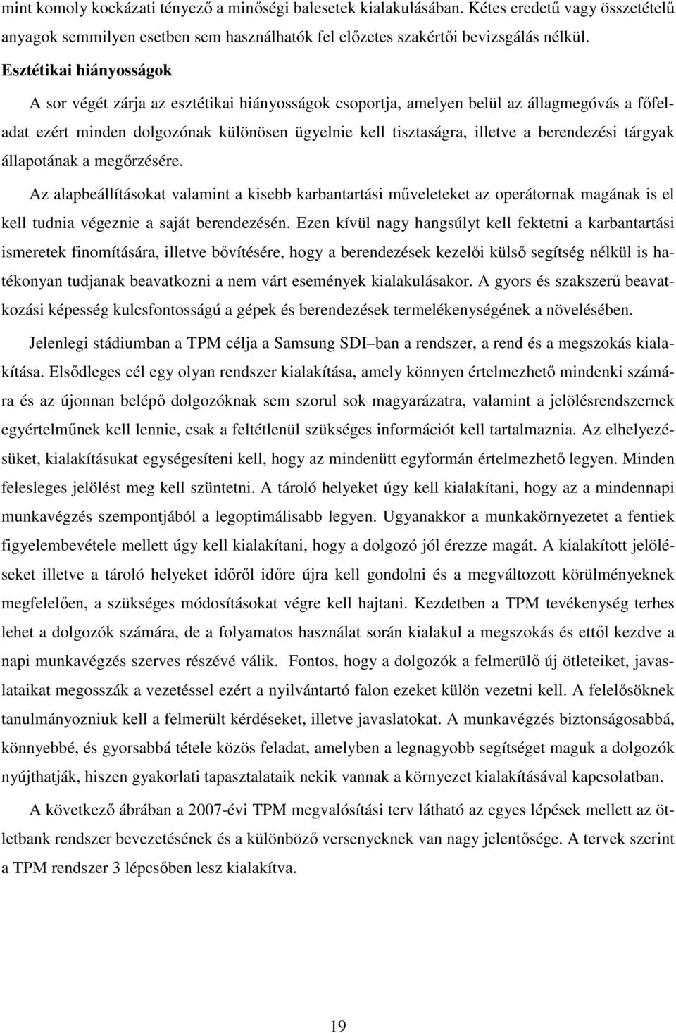 berendezési tárgyak állapotának a megőrzésére. Az alapbeállításokat valamint a kisebb karbantartási műveleteket az operátornak magának is el kell tudnia végeznie a saját berendezésén.