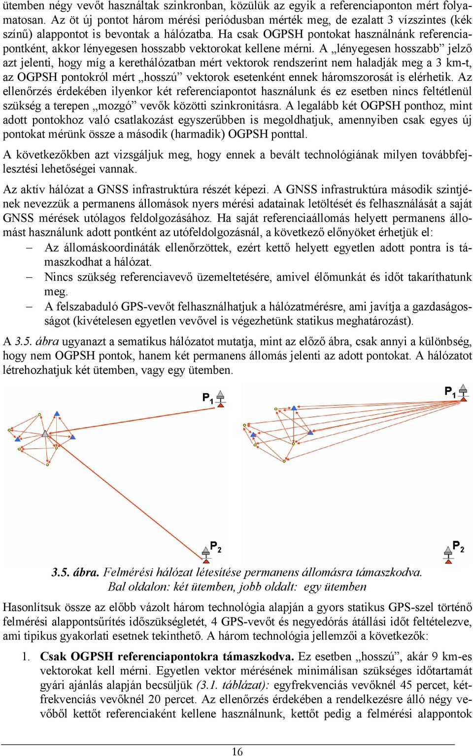 Ha csak OGPSH pontokat használnánk referenciapontként, akkor lényegesen hosszabb vektorokat kellene mérni.