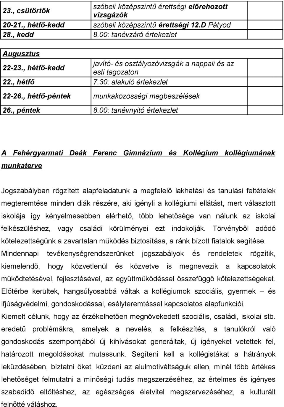 00: tanévnyitó értekezlet A Fehérgyarmati Deák Ferenc Gimnázium és Kollégium kollégiumának munkaterve Jogszabályban rögzített alapfeladatunk a megfelelő lakhatási és tanulási feltételek megteremtése