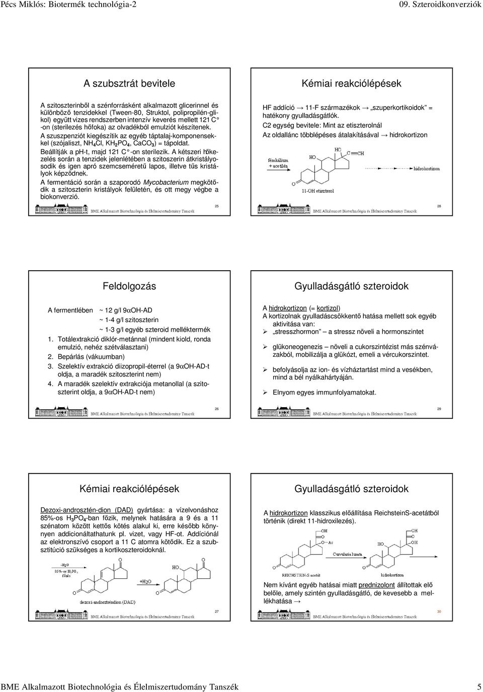 A szuszpenziót kiegészítik az egyéb táptalaj-komponensekkel (szójaliszt, NH 4 Cl, KH 2 PO 4, CaCO 3 ) = tápoldat. Beállítják a ph-t, majd 121 C -on sterilezik.