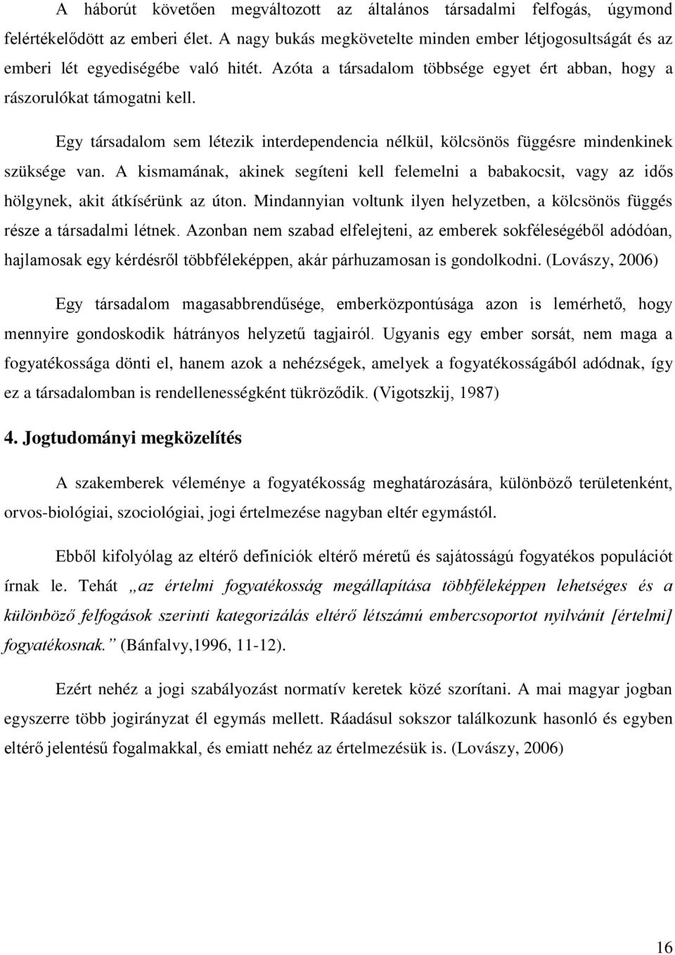 Egy társadalom sem létezik interdependencia nélkül, kölcsönös függésre mindenkinek szüksége van.