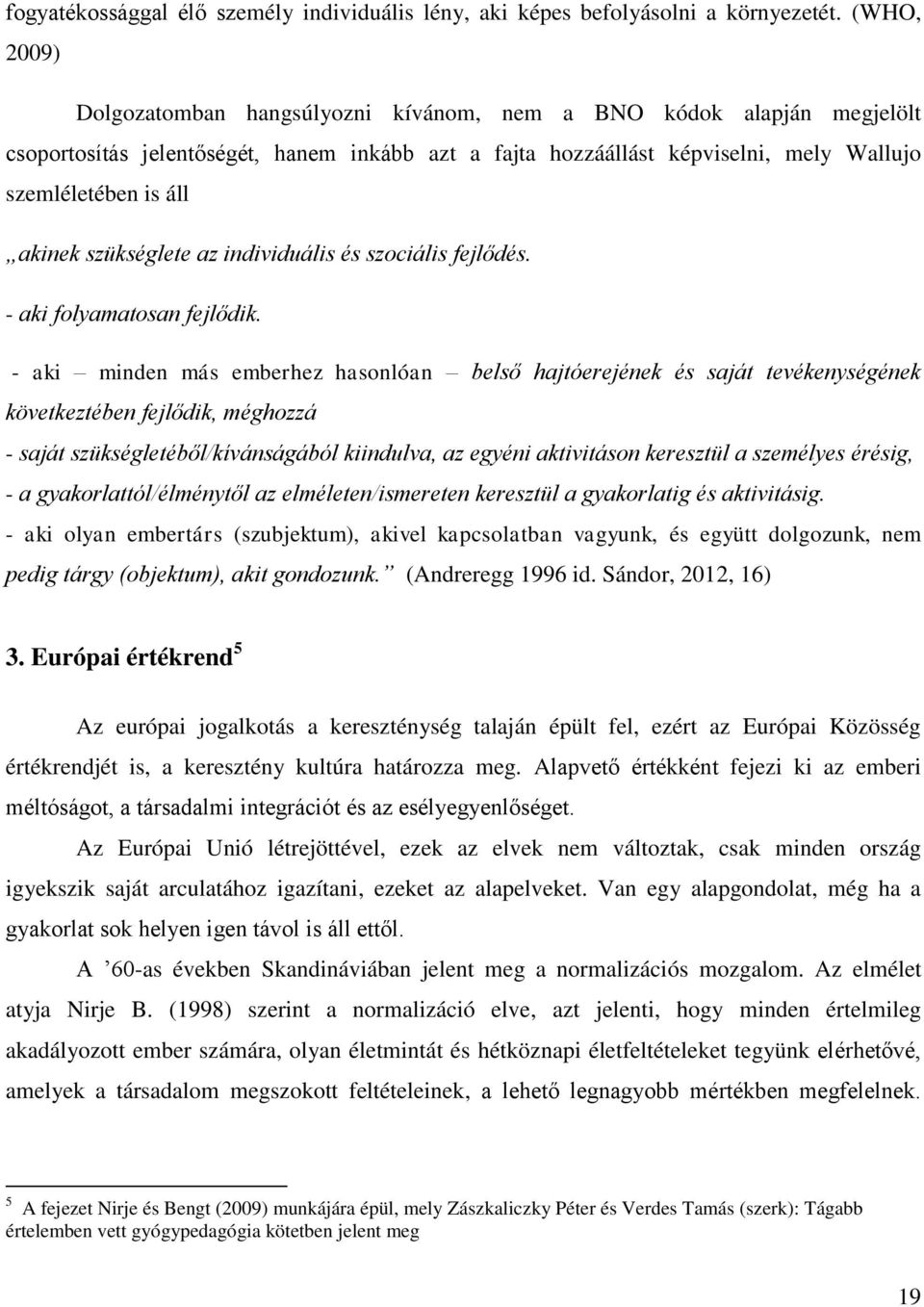 szükséglete az individuális és szociális fejlődés. - aki folyamatosan fejlődik.