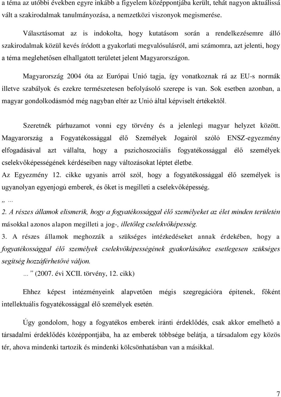 elhallgatott területet jelent Magyarországon. Magyarország 2004 óta az Európai Unió tagja, így vonatkoznak rá az EU-s normák illetve szabályok és ezekre természetesen befolyásoló szerepe is van.