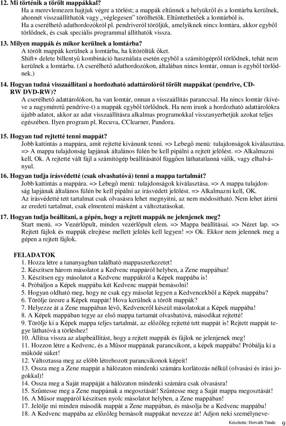 Milyen mappák és mikor kerülnek a lomtárba? A törölt mappák kerülnek a lomtárba, ha kitöröltük őket.