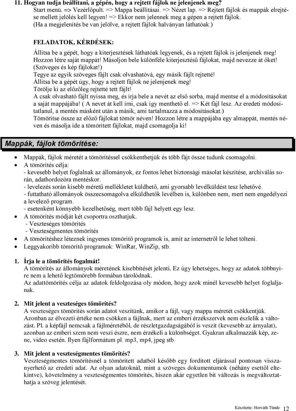 ) FELADATOK, KÉRDÉSEK: Állítsa be a gépét, hogy a kiterjesztések láthatóak legyenek, és a rejtett fájlok is jelenjenek meg! Hozzon létre saját mappát!