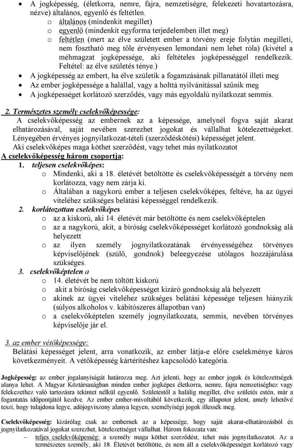 lemondani nem lehet róla) (kivétel a méhmagzat jogképessége, aki feltételes jogképességgel rendelkezik. Feltétel: az élve születés ténye.