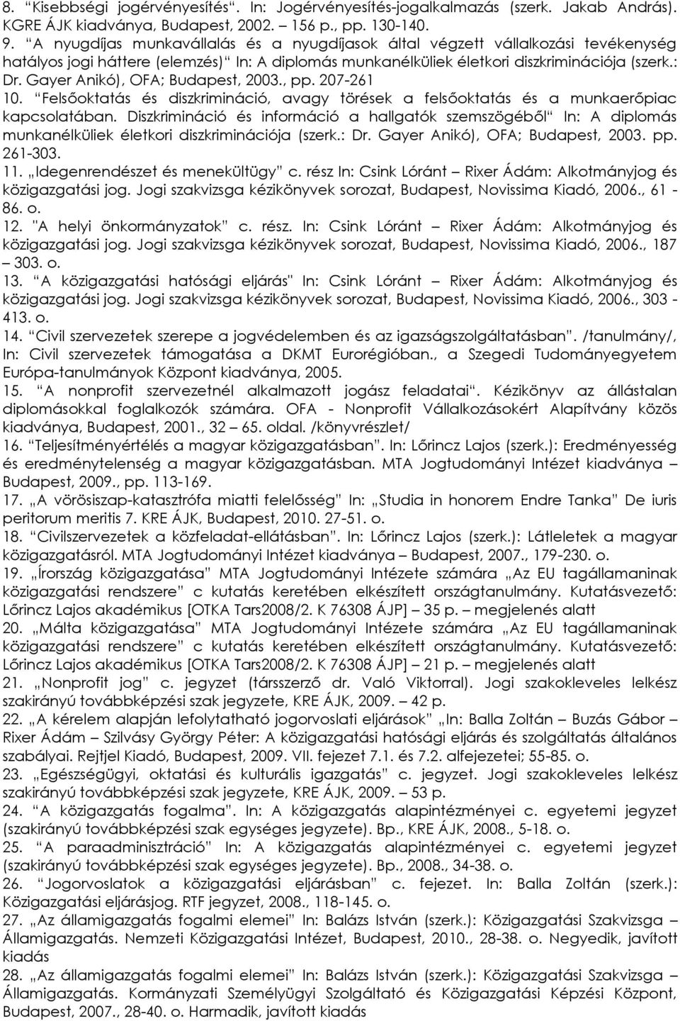 Gayer Anikó), OFA; Budapest, 2003., pp. 207-261 10. Felsőoktatás és diszkrimináció, avagy törések a felsőoktatás és a munkaerőpiac kapcsolatában.