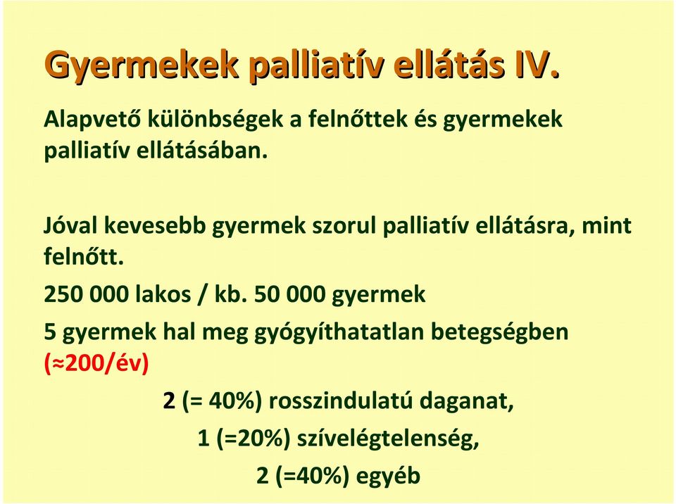 Jóval kevesebb gyermek szorul palliatív ellátásra, mint felnőtt. 250 000 lakos / kb.