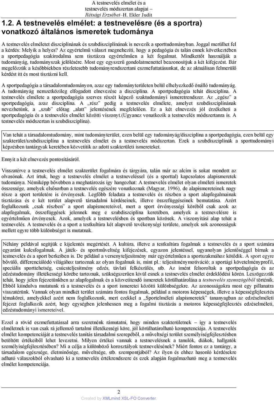 Joggal merülhet fel a kérdés: Melyik a helyes? Az egyértelmű választ megnehezíti, hogy a pedagógia és talán ennek következtében a sportpedagógia szakirodalma sem tisztázza egyértelműen a két fogalmat.