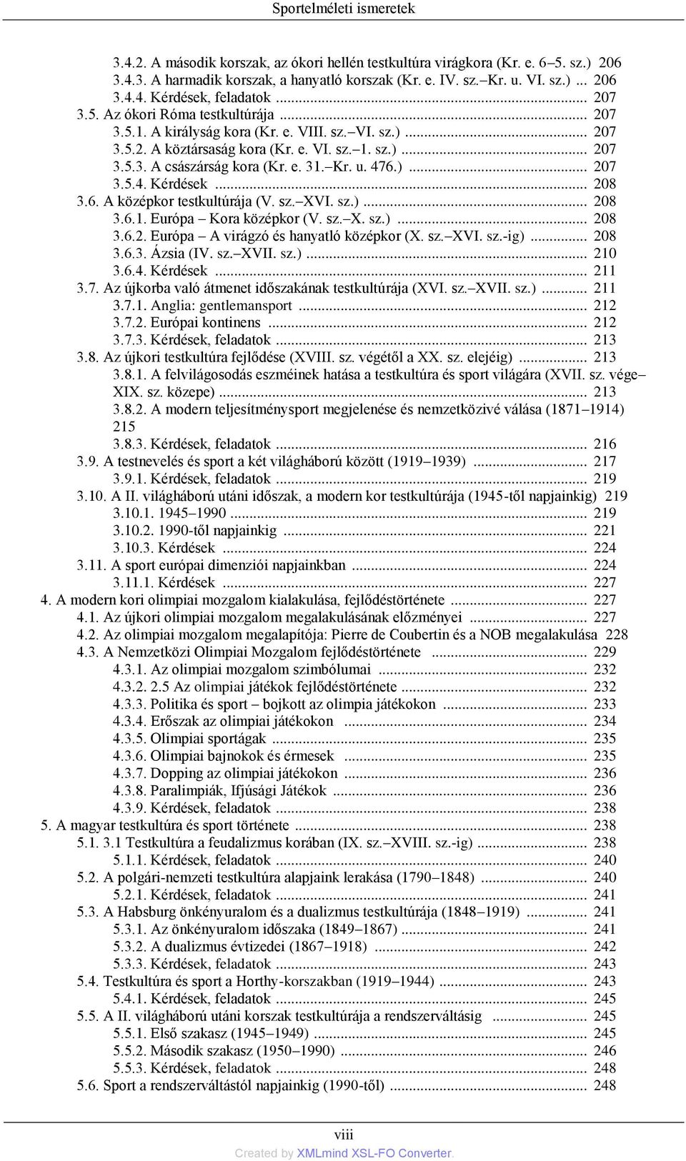 Kr. u. 476.)... 207 3.5.4. Kérdések... 208 3.6. A középkor testkultúrája (V. sz. XVI. sz.)... 208 3.6.1. Európa Kora középkor (V. sz. X. sz.)... 208 3.6.2. Európa A virágzó és hanyatló középkor (X.