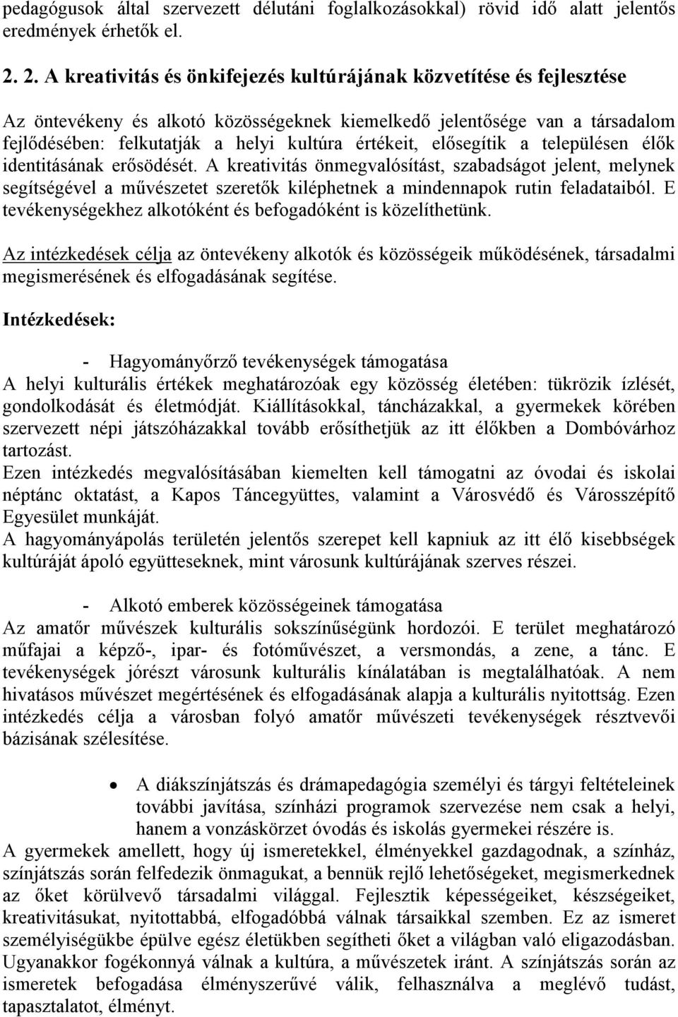 értékeit, elősegítik a településen élők identitásának erősödését.