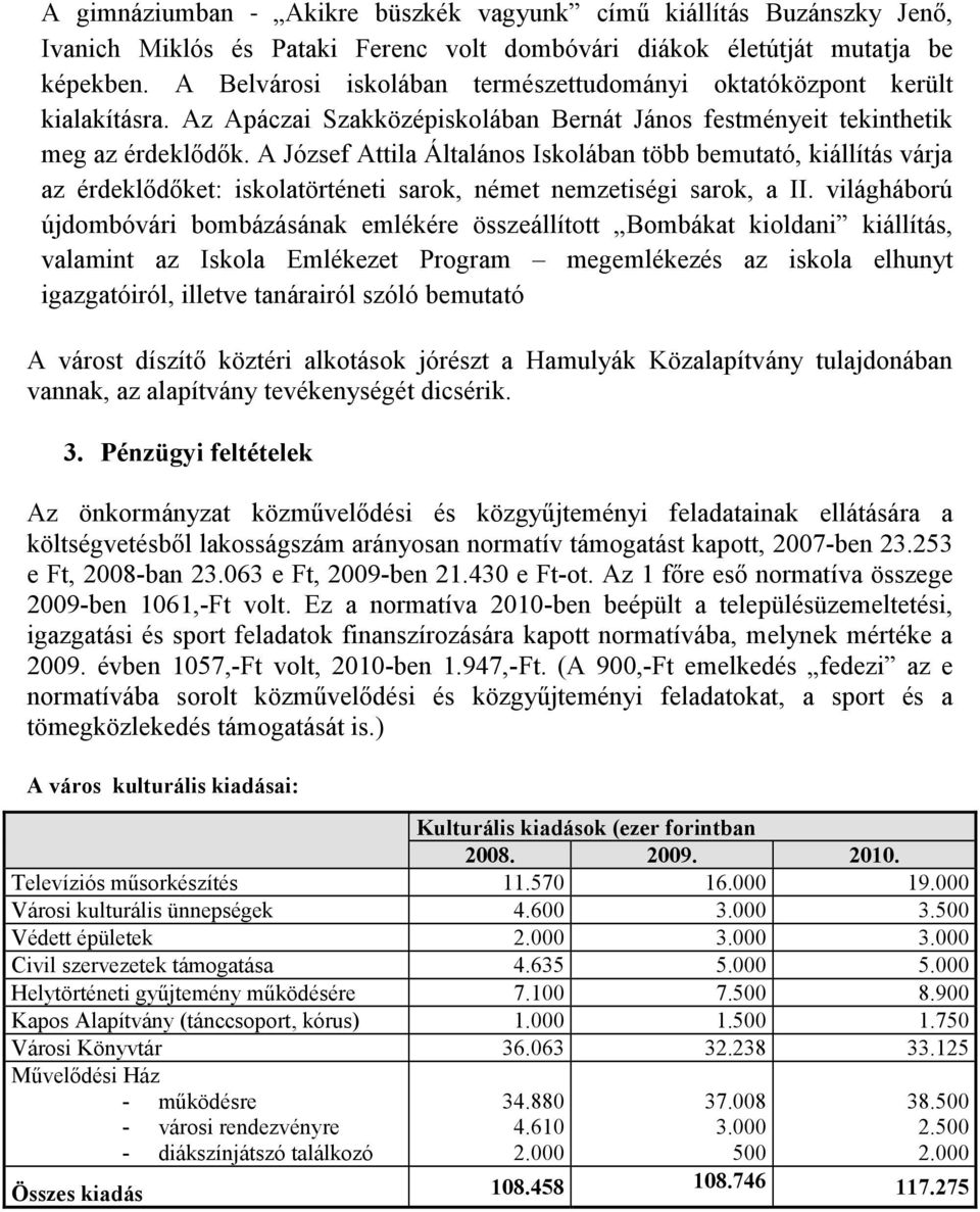 A József Attila Általános Iskolában több bemutató, kiállítás várja az érdeklődőket: iskolatörténeti sarok, német nemzetiségi sarok, a II.