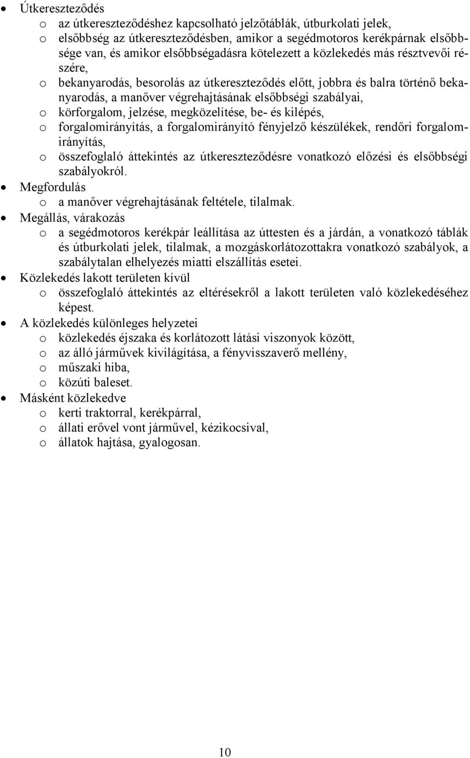 megközelítése, be- és kilépés, frgalmirányítás, a frgalmirányító fényjelző készülékek, rendőri frgalmirányítás, összefglaló áttekintés az útkereszteződésre vnatkzó előzési és elsőbbségi szabálykról.