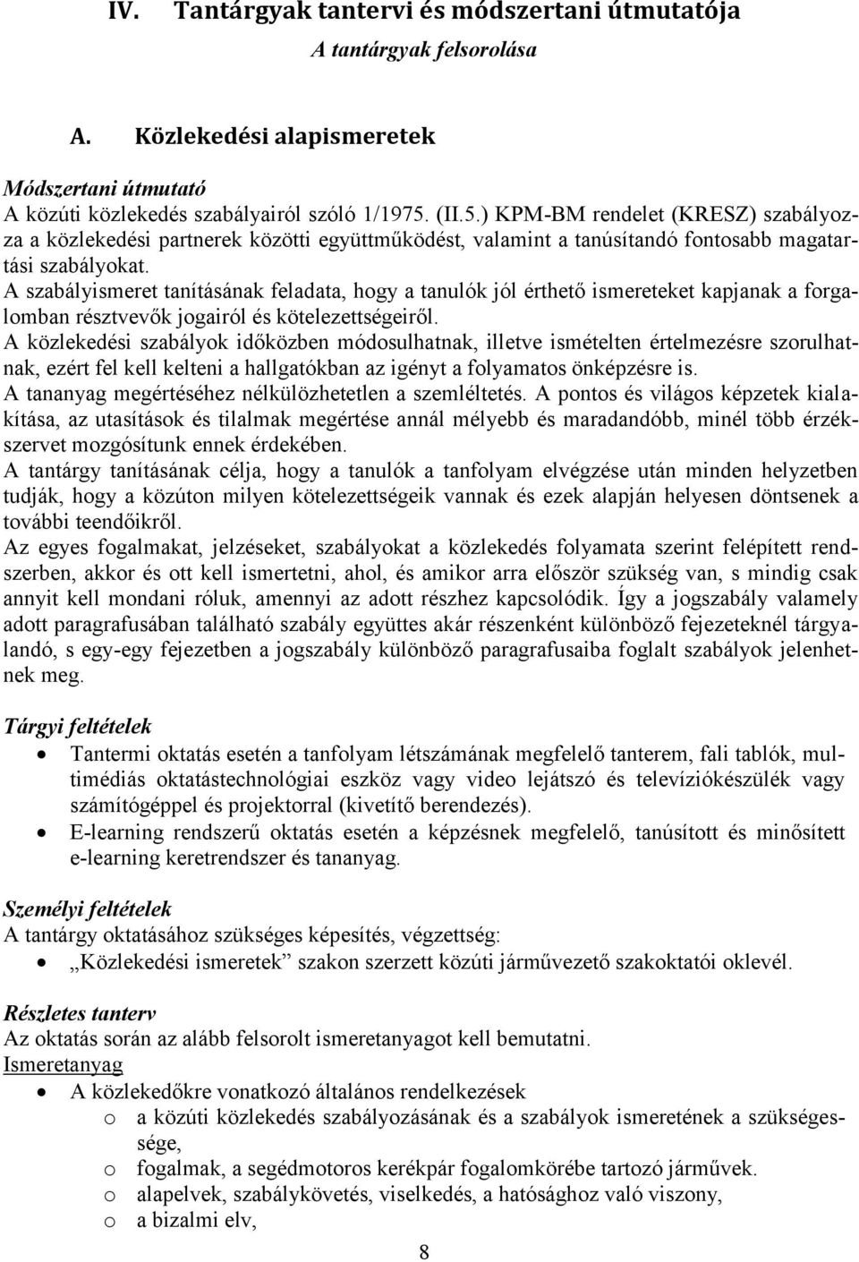 A szabályismeret tanításának feladata, hgy a tanulók jól érthető ismereteket kapjanak a frgalmban résztvevők jgairól és kötelezettségeiről.