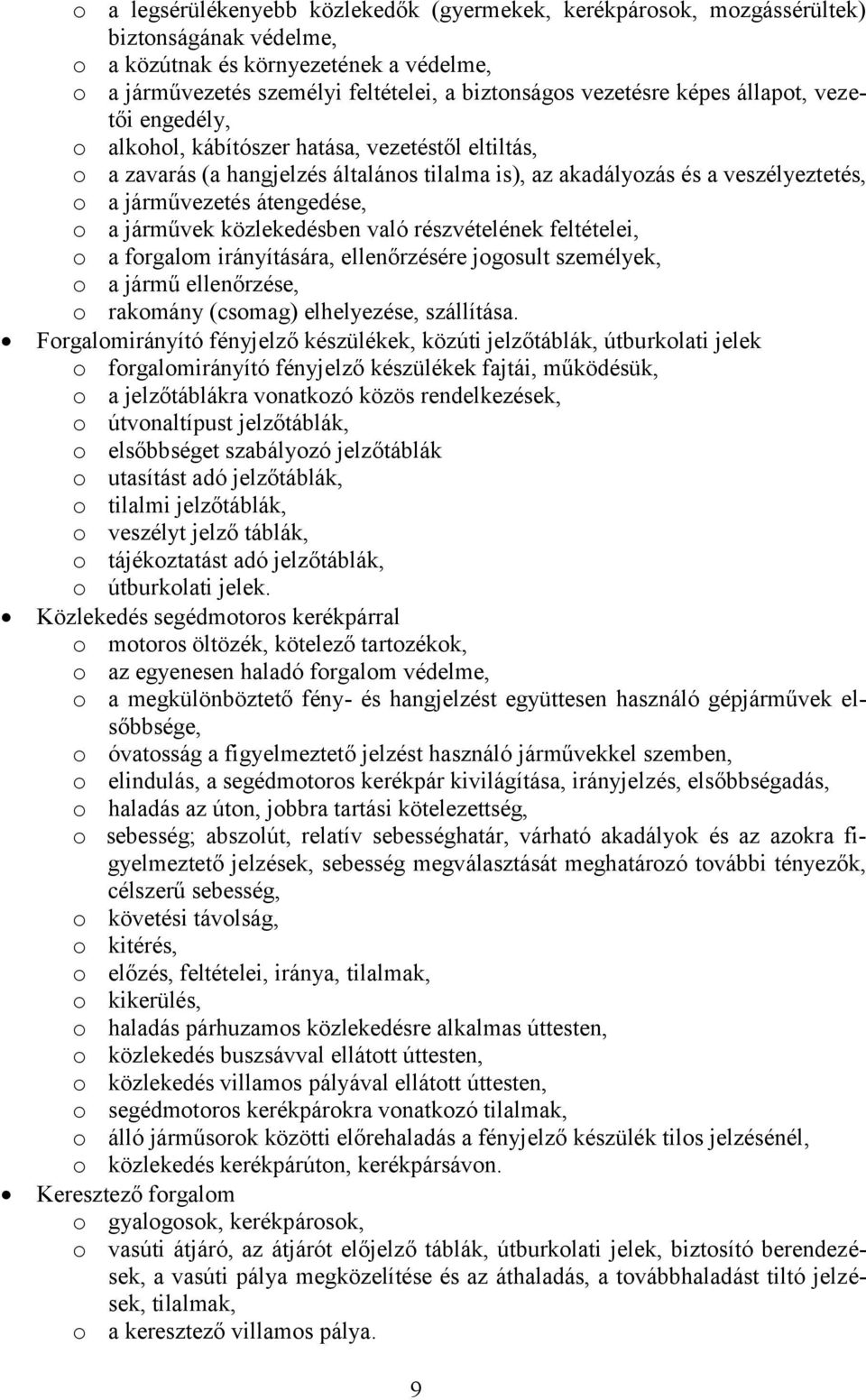 közlekedésben való részvételének feltételei, a frgalm irányítására, ellenőrzésére jgsult személyek, a jármű ellenőrzése, rakmány (csmag) elhelyezése, szállítása.