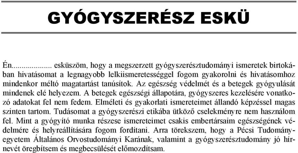 Az egészség védelmét és a betegek gyógyulását mindenek elé helyezem. A betegek egészségi állapotára, gyógyszeres kezelésére vonatkozó adatokat fel nem fedem.