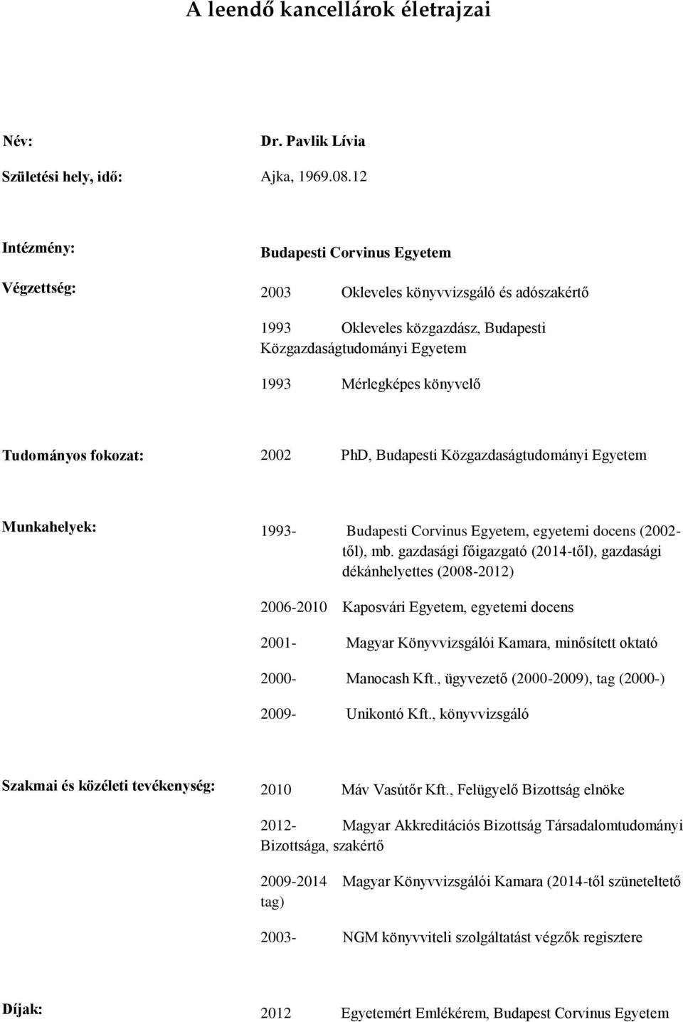 2002 PhD, Budapesti Közgazdaságtudományi Egyetem Munkahelyek: 1993- Budapesti Corvinus Egyetem, egyetemi docens (2002- től), mb.