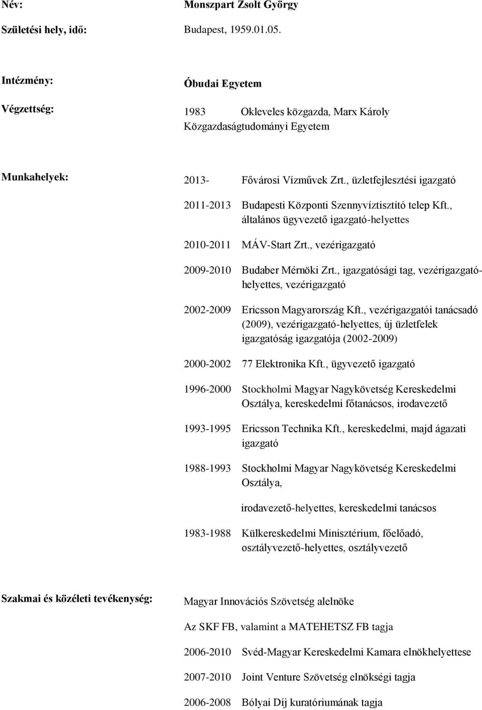 , igazgatósági tag, vezérigazgatóhelyettes, vezérigazgató 2002-2009 Ericsson Magyarország Kft.