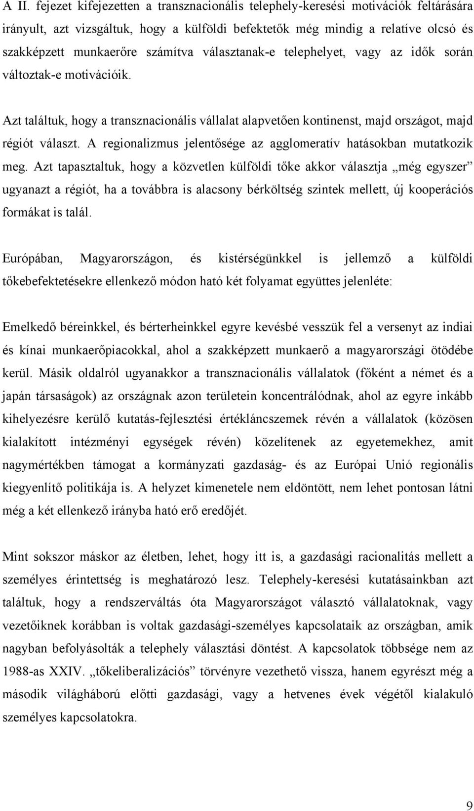 A regionalizmus jelentősége az agglomeratív hatásokban mutatkozik meg.