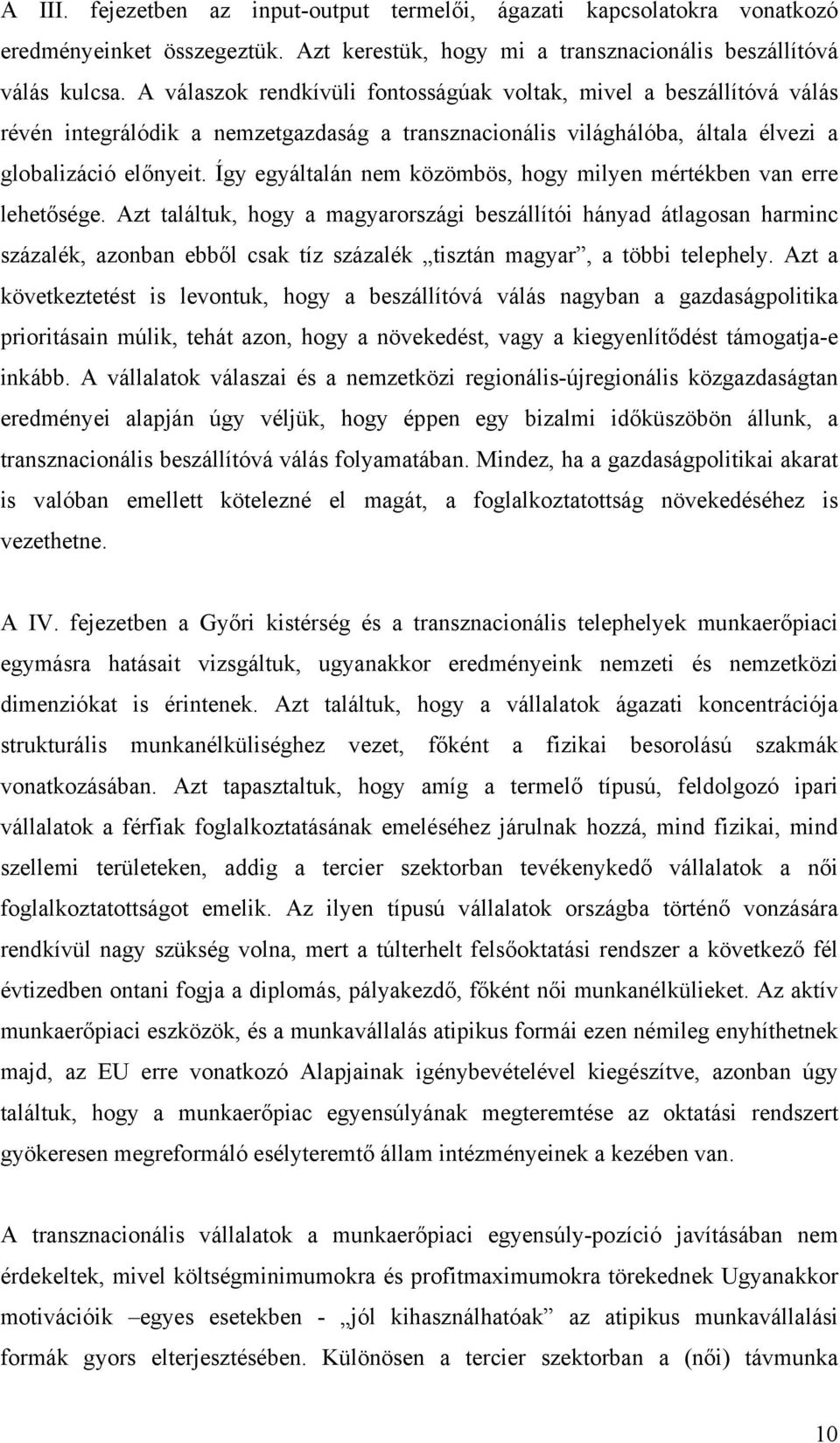 Így egyáltalán nem közömbös, hogy milyen mértékben van erre lehetősége.