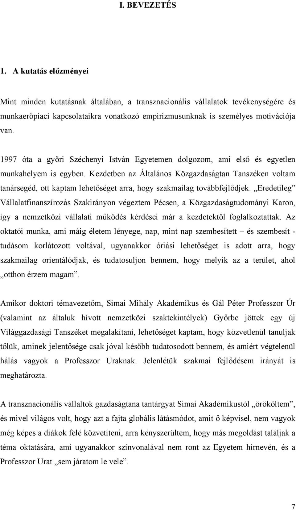 1997 óta a győri Széchenyi István Egyetemen dolgozom, ami első és egyetlen munkahelyem is egyben.