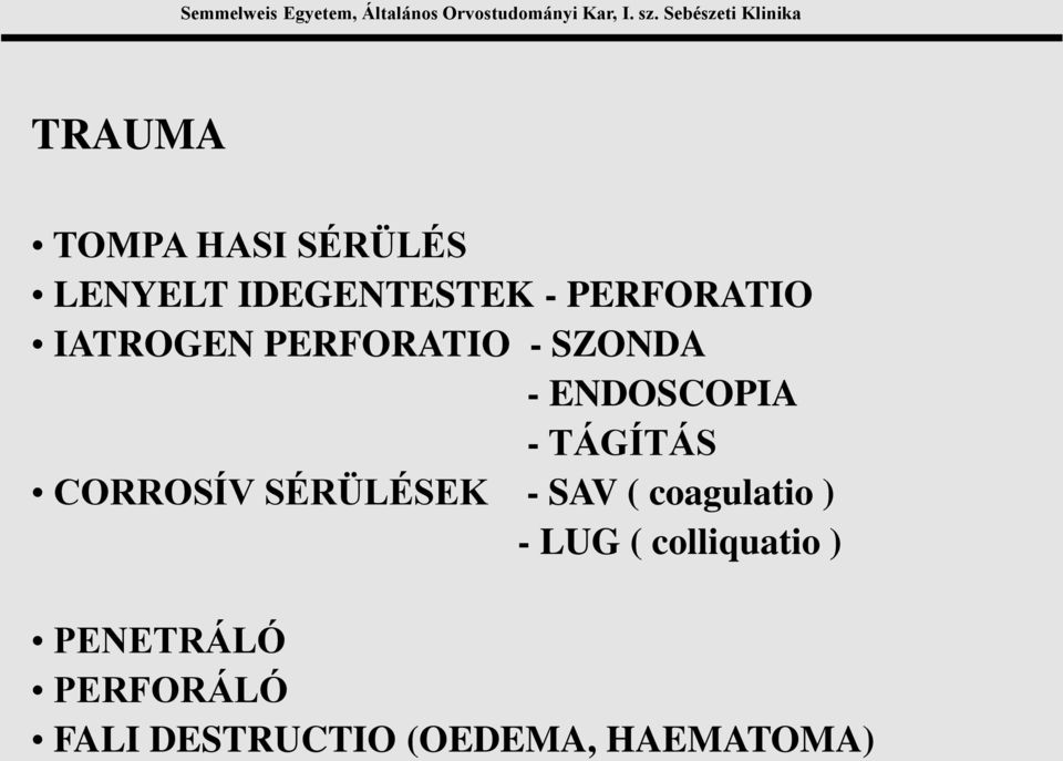 TÁGÍTÁS CORROSÍV SÉRÜLÉSEK - SAV ( coagulatio ) - LUG (