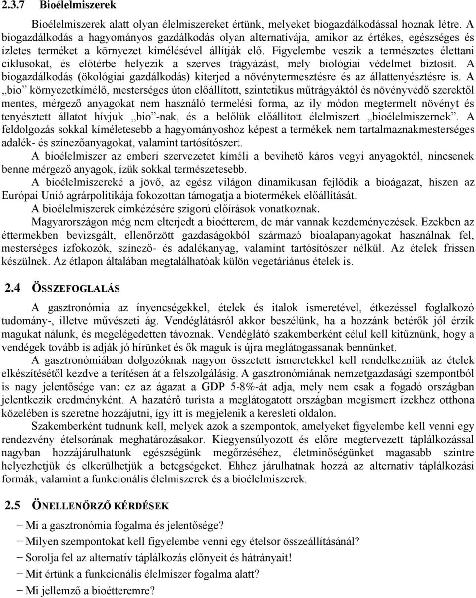 Figyelembe veszik a természetes élettani ciklusokat, és előtérbe helyezik a szerves trágyázást, mely biológiai védelmet biztosít.