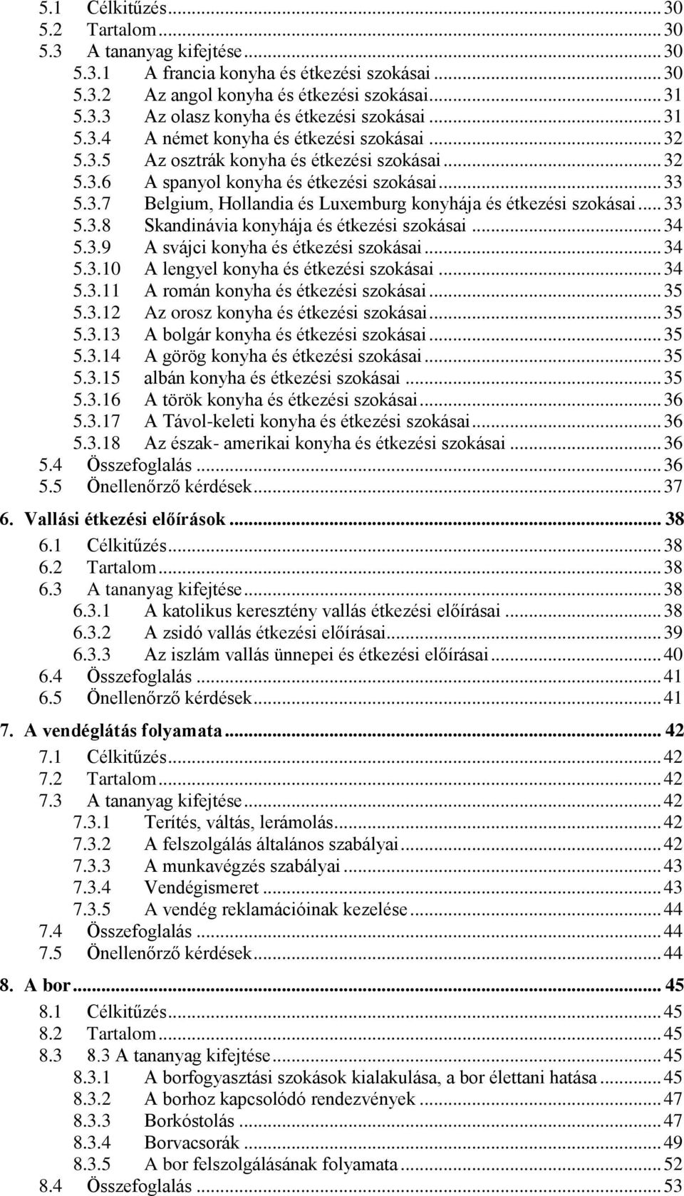 .. 33 5.3.8 Skandinávia konyhája és étkezési szokásai... 34 5.3.9 A svájci konyha és étkezési szokásai... 34 5.3.10 A lengyel konyha és étkezési szokásai... 34 5.3.11 A román konyha és étkezési szokásai.