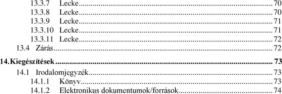 Kiegészítések... 73 14.1 Irodalomjegyzék... 73 14.1.1 Könyv.