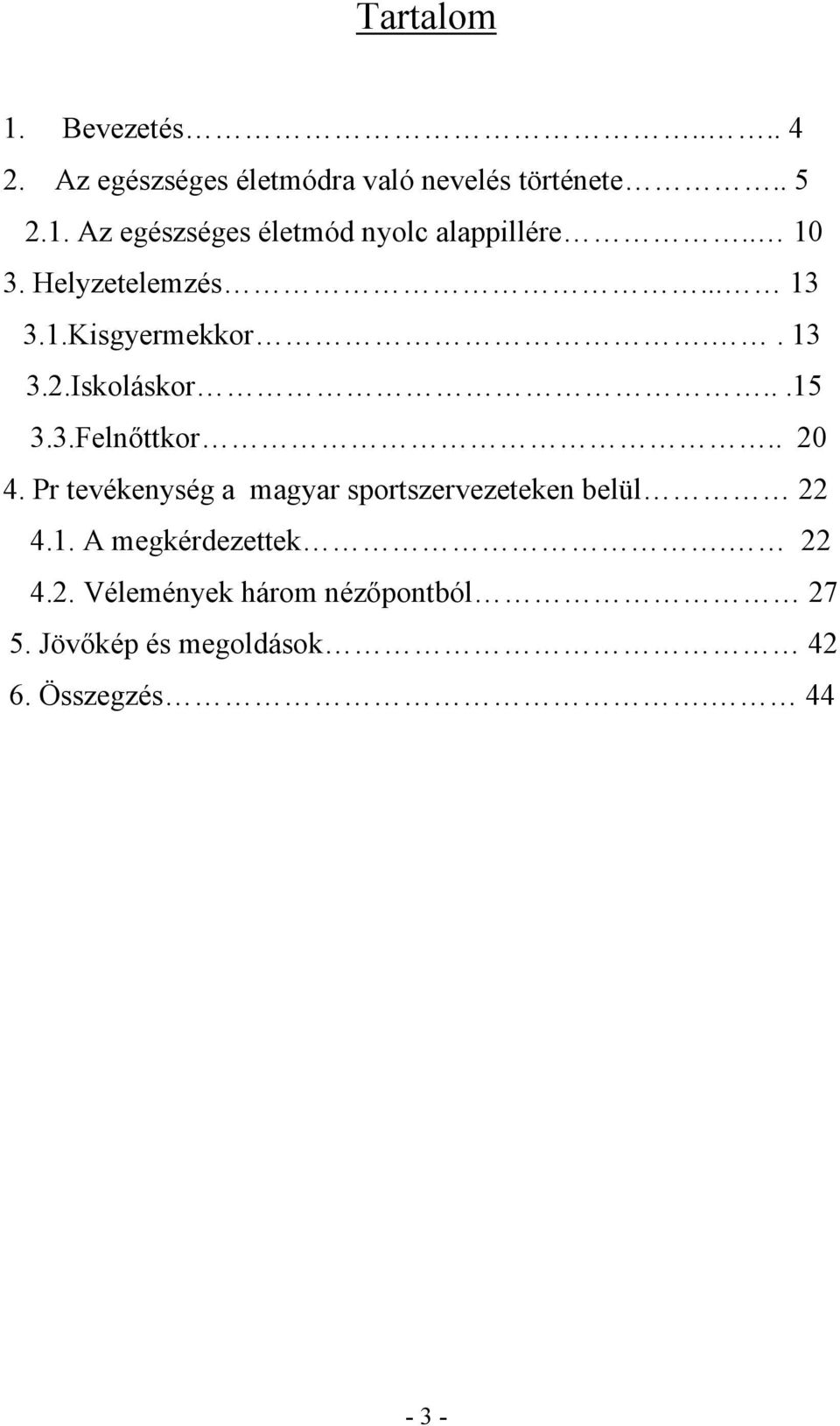 Pr tevékenység a magyar sportszervezeteken belül 22 4.1. A megkérdezettek. 22 4.2. Vélemények három nézőpontból 27 5.