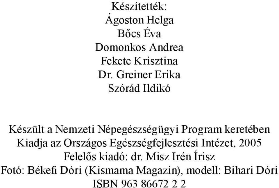 keretében Kiadja az Országos Egészségfejlesztési Intézet, 2005 Felelős kiadó: