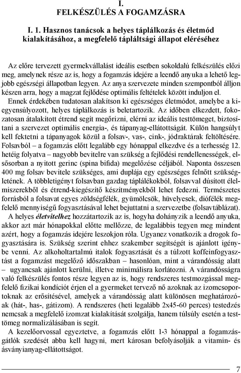 amelynek része az is, hogy a fogamzás idejére a leendő anyuka a lehető legjobb egészségi állapotban legyen.