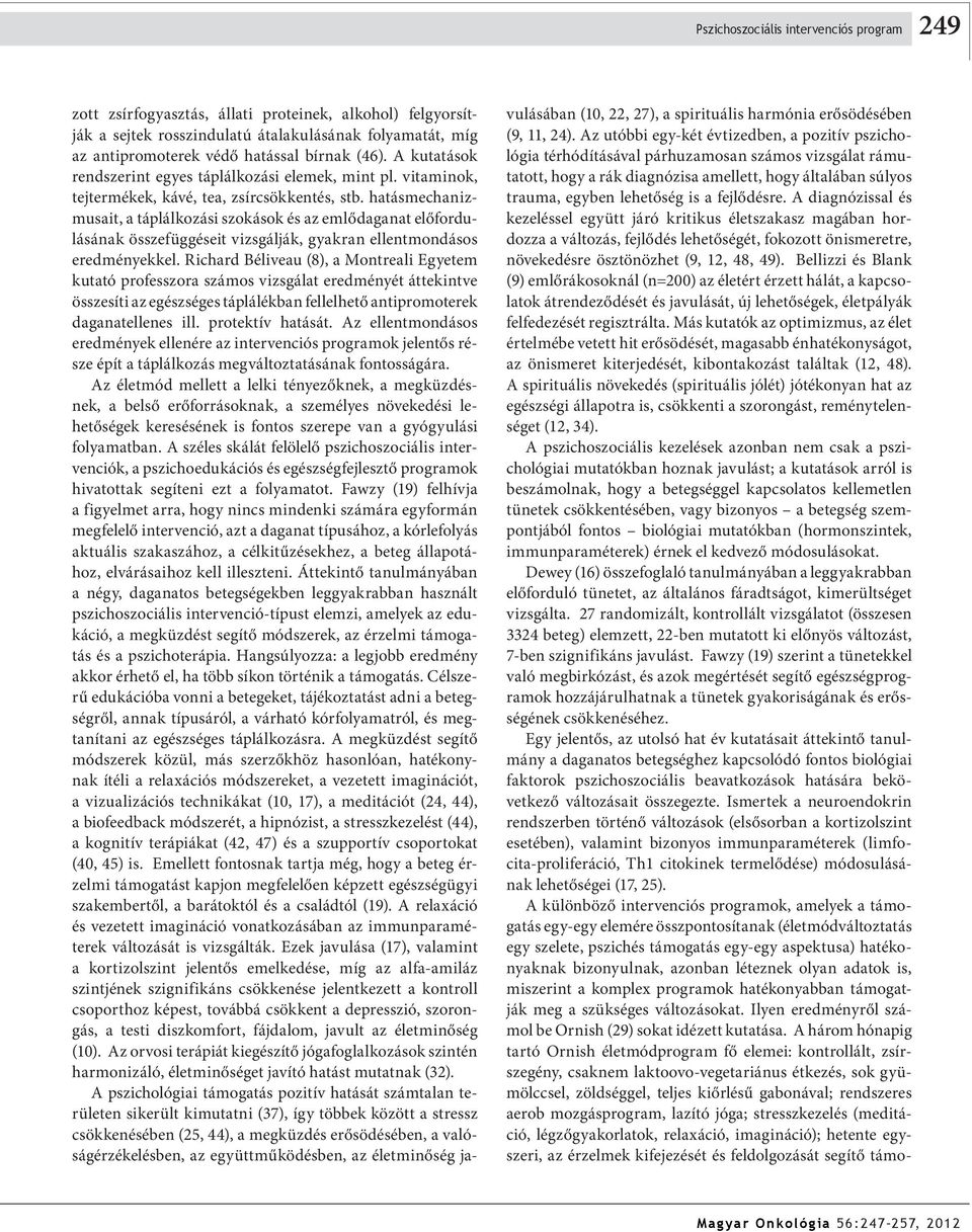 hatásmechanizmusait, a táplálkozási szokások és az emlődaganat előfordulásának összefüggéseit vizsgálják, gyakran ellentmondásos eredményekkel.
