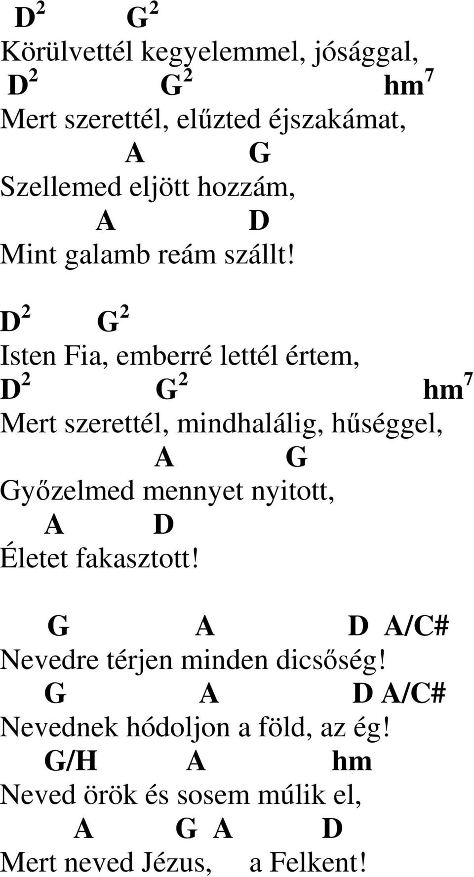 2 2 Isten Fia, emberré lettél értem, 2 2 hm 7 Mert szerettél, mindhalálig, hűséggel, A yőzelmed mennyet