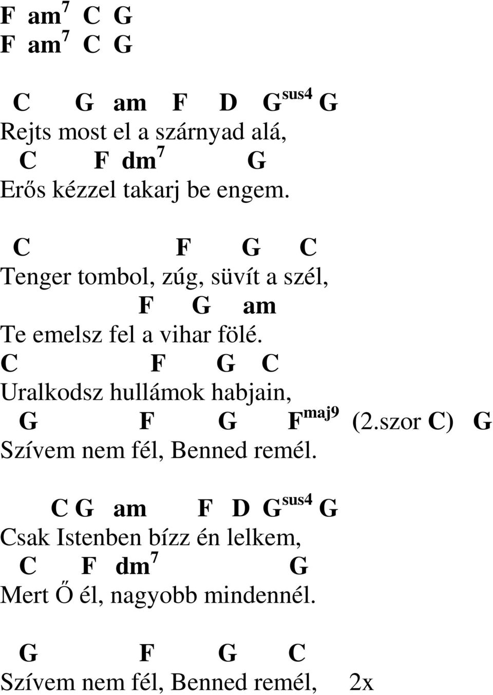 C F C Uralkodsz hullámok habjain, F F maj9 (2.szor C) Szívem nem fél, Benned remél.