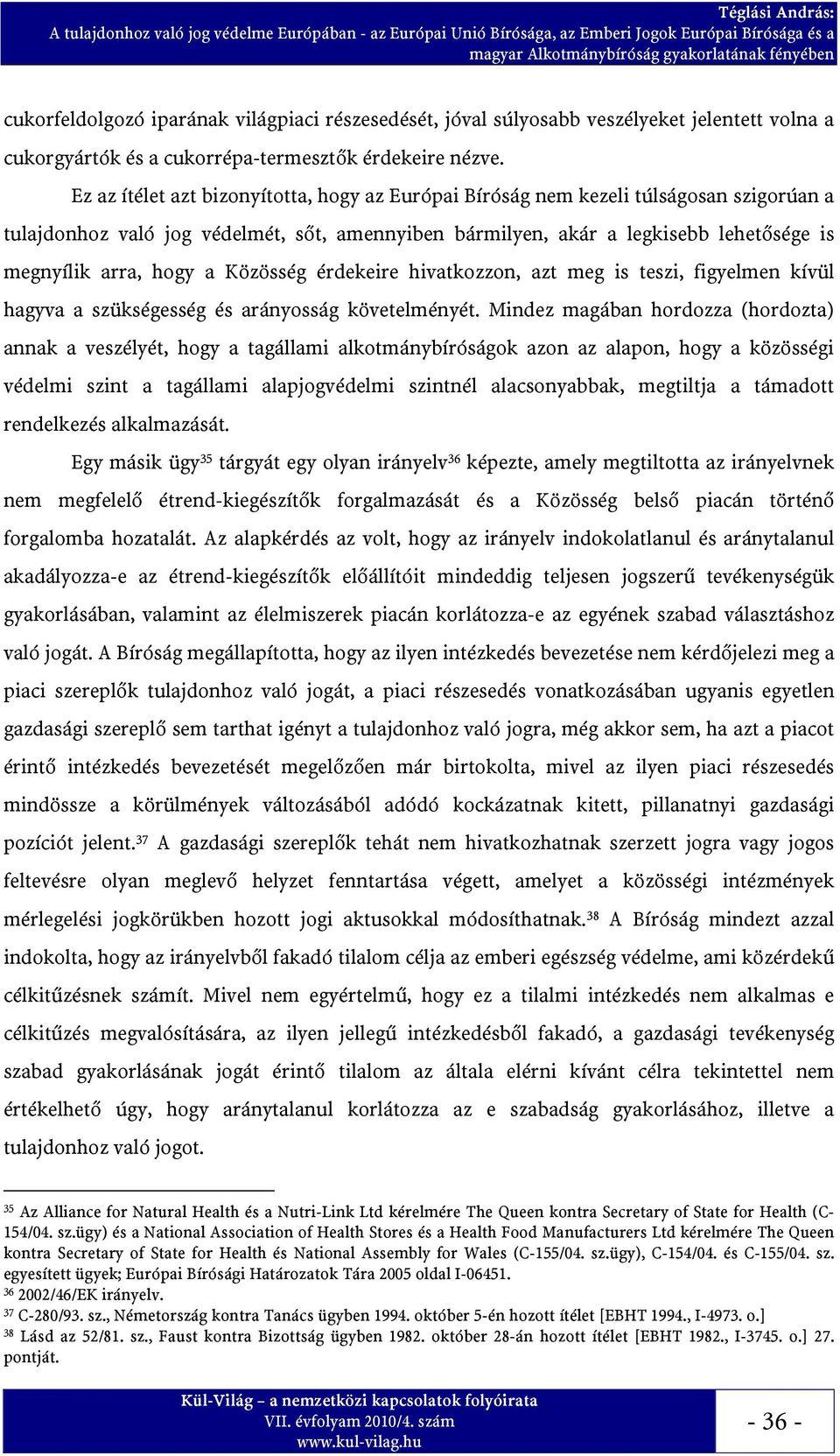 a Közösség érdekeire hivatkozzon, azt meg is teszi, figyelmen kívül hagyva a szükségesség és arányosság követelményét.