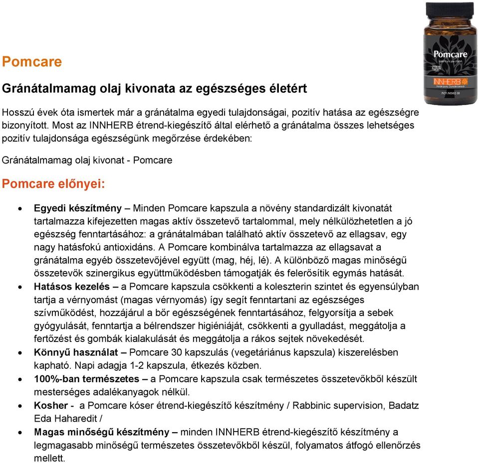 készítmény Minden Pomcare kapszula a növény standardizált kivonatát tartalmazza kifejezetten magas aktív összetevő tartalommal, mely nélkülözhetetlen a jó egészség fenntartásához: a gránátalmában