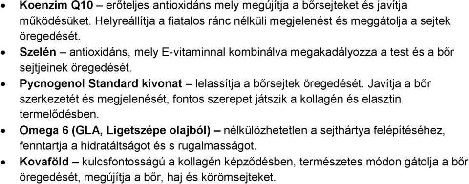 Javítja a bőr szerkezetét és megjelenését, fontos szerepet játszik a kollagén és elasztin termelődésben.